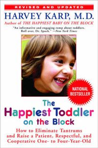Cover image for Happiest Toddler on the Block: How to Eliminate Tantrums and Raise a Patient, Respectful and Cooperative One- to Four-year-old