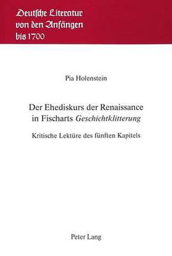 Cover image for Der Ehediskurs Der Renaissance in Fischarts Geschichtklitterung: Kritische Lektuere Des Fuenften Kapitels