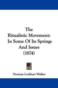 Cover image for The Ritualistic Movement: In Some Of Its Springs And Issues (1874)