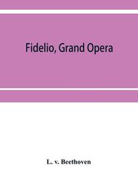 Cover image for Fidelio, grand opera