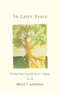 Cover image for In Later Years: Finding Meaning and Spirit in Aging