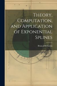 Cover image for Theory, Computation, and Application of Exponential Splines