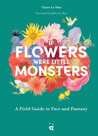 Cover image for If Flowers Were Little Monsters