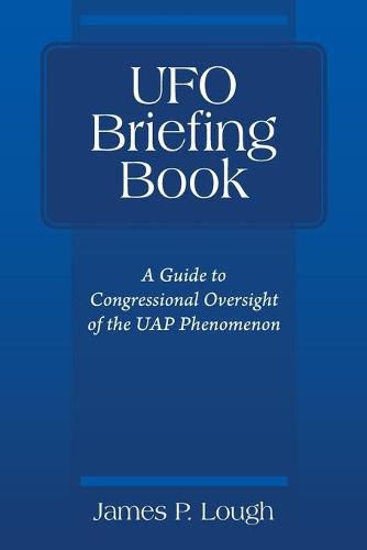 UFO Briefing Book: A Guide to Congressional Oversight of the UAP Phenomenon