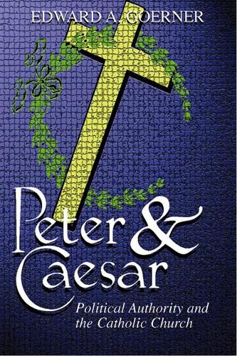 Cover image for Peter and Caesar: Political Authority and the Catholic Church