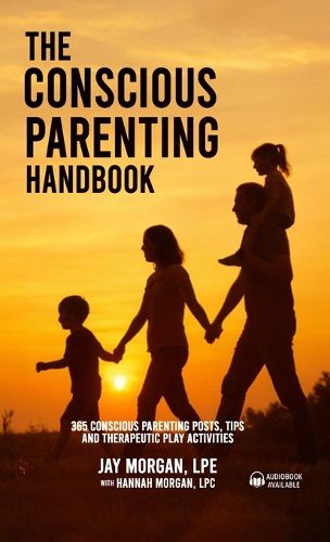 Cover image for The Conscious Parenting Handbook, 365 Conscious Parenting Posts, Tips, and Therapeutic Play Activities