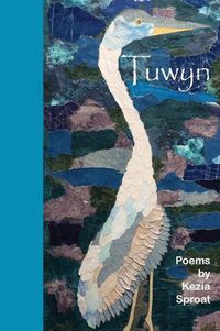 Cover image for Tuwyn: Poems by Kezia Sproat