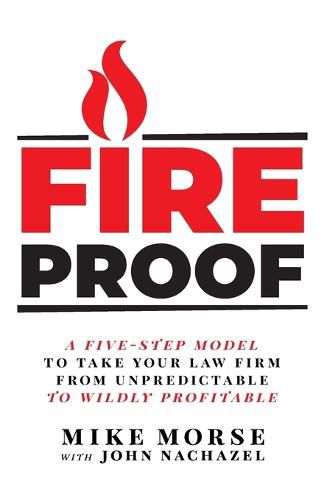 Cover image for Fireproof: A Five-Step Model to Take Your Law Firm from Unpredictable to Wildly Profitable