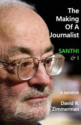 Cover image for The Making of a Journalist: Santhi & I: A Memoir