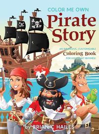 Cover image for Color Me Own Pirate Story: An Immersive, Customizable Coloring Book for Kids (That Rhymes!)