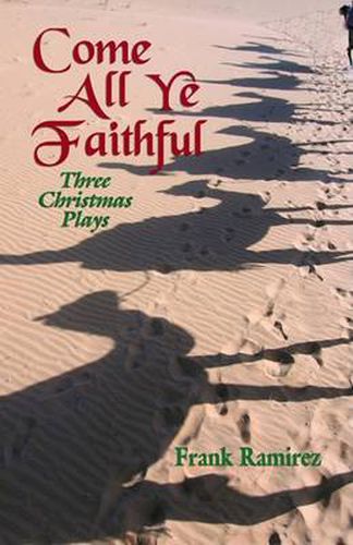 Cover image for Come All Ye Faithful: Three Christmas Plays