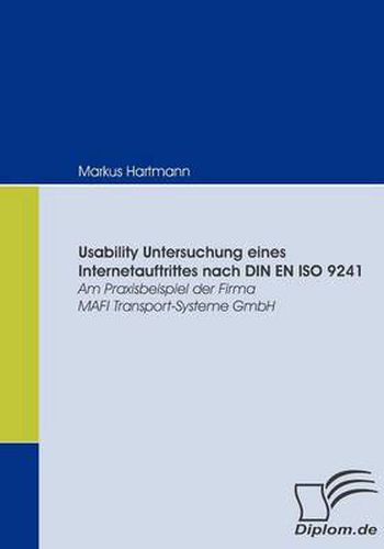 Cover image for Usability Untersuchung eines Internetauftrittes nach DIN EN ISO 9241: Am Praxisbeispiel der Firma MAFI Transport-Systeme GmbH