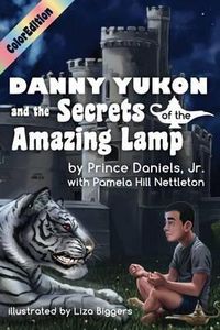 Cover image for Danny Yukon and the Secrets of the Amazing Lamp-- Full Color Edition