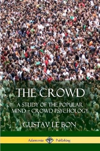 Cover image for The Crowd: A Study of the Popular Mind - Crowd Psychology