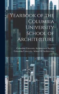 Cover image for Yearbook of the Columbia University School of Architecture