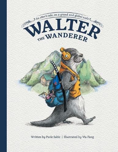 Cover image for Walter the Wanderer: An Otter's Tale, on a Grand and Global Scale