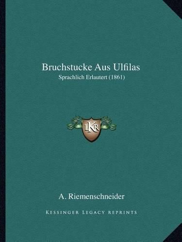 Bruchstucke Aus Ulfilas: Sprachlich Erlautert (1861)