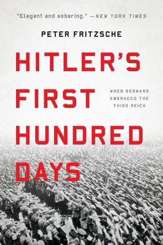 Hitler's First Hundred Days: When Germans Embraced the Third Reich