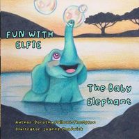Cover image for Fun with Elfie The Baby Elephant