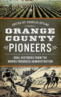 Cover image for Orange County Pioneers: Oral Histories from the Works Progress Administration