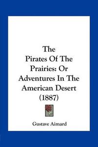 Cover image for The Pirates of the Prairies: Or Adventures in the American Desert (1887)