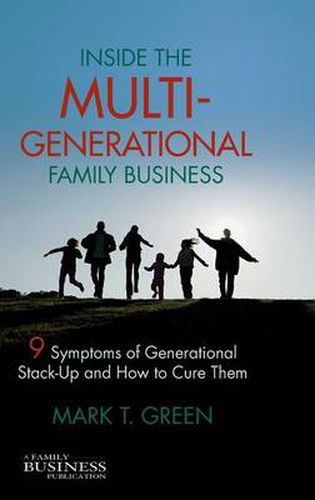 Cover image for Inside the Multi-Generational Family Business: Nine Symptoms of Generational Stack-Up and How to Cure Them