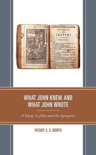 Cover image for What John Knew and What John Wrote: A Study in John and the Synoptics