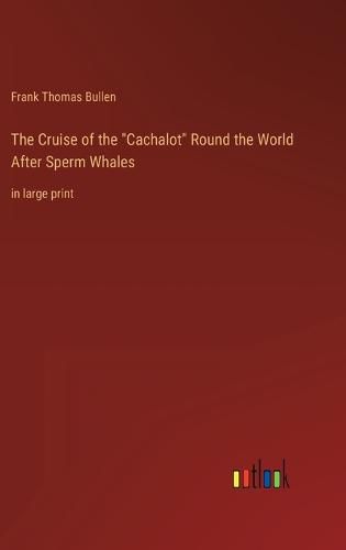 The Cruise of the "Cachalot" Round the World After Sperm Whales