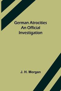 Cover image for German Atrocities: An Official Investigation