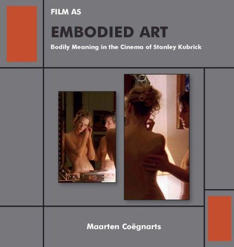 Cover image for Film as Embodied Art: Bodily Meaning in the Cinema of Stanley Kubrick