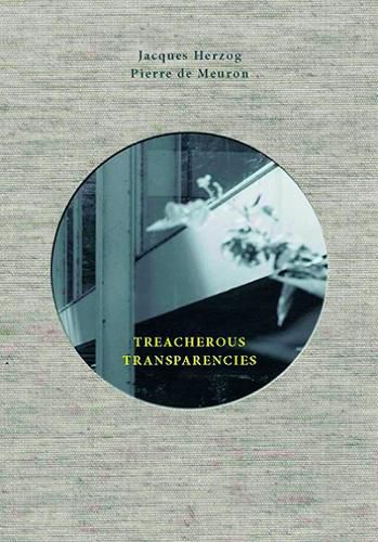 Cover image for Treacherous Transparencies: Thoughts and Observations Triggered by a Visit to Farnsworth House