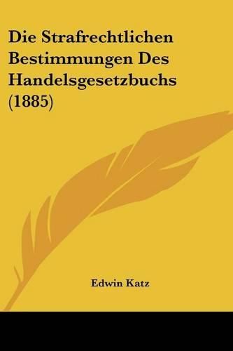 Cover image for Die Strafrechtlichen Bestimmungen Des Handelsgesetzbuchs (1885)