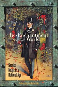Cover image for The Re-Enchantment of the World: Secular Magic in a Rational Age