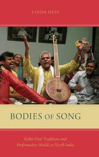 Cover image for Bodies of Song: Kabir Oral Traditions and Performative Worlds in Northern India