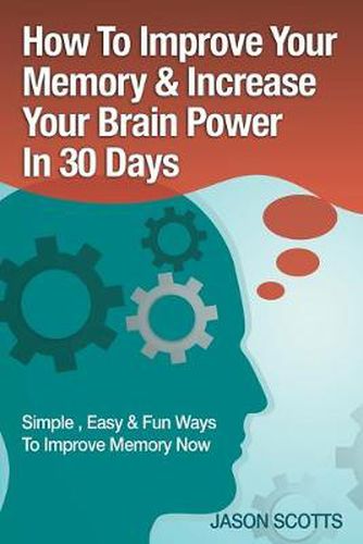 Cover image for Memory Improvement: Techniques, Tricks & Exercises How to Train and Develop Your Brain in 30 Days