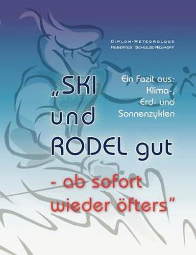 Cover image for SKi und RODEL gut - ab sofort wieder oefters: Fazit aus: Klima-, Erd- und Sonnenzyklen