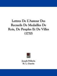 Cover image for Lettres De L'Auteur Des Recueils De Medailles De Rois, De Peuples Et De Villes (1770)