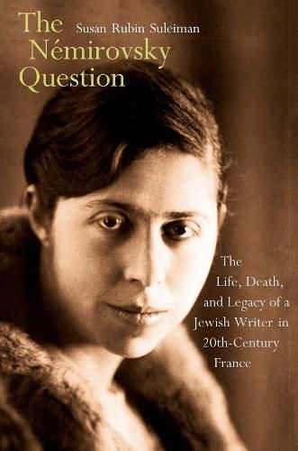 Cover image for The Nemirovsky Question: The Life, Death, and Legacy of a Jewish Writer in Twentieth-Century France