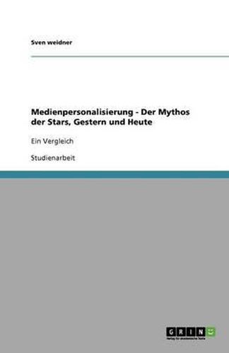 Cover image for Medienpersonalisierung - Der Mythos der Stars, Gestern und Heute: Ein Vergleich