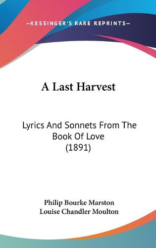 Cover image for A Last Harvest: Lyrics and Sonnets from the Book of Love (1891)