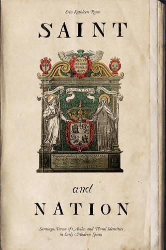 Cover image for Saint and Nation: Santiago, Teresa of Avila, and Plural Identities in Early Modern Spain