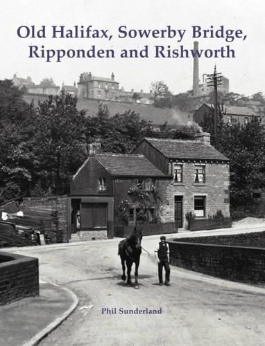 Cover image for Old Halifax, Sowerby Bridge, Ripponden and Rishworth