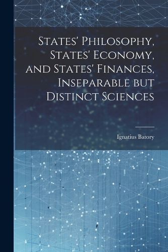 Cover image for States' Philosophy, States' Economy, and States' Finances, Inseparable but Distinct Sciences