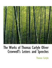 Cover image for The Works of Thomas Carlyle Oliver Crowwell's Letters and Speeches