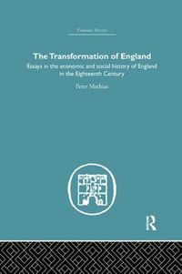 Cover image for The Transformation of England: Essays in the economic and social history of England in the Eighteenth Century