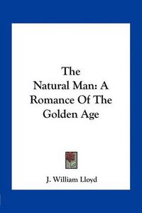 Cover image for The Natural Man: A Romance of the Golden Age