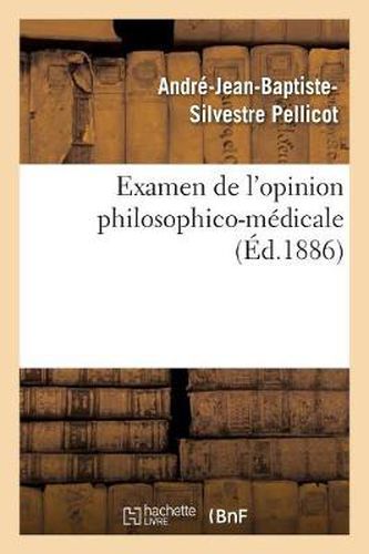 Examen de l'Opinion Philosophico-Medicale Qui Attribue Exclusivement A l'Organisation: Physique Du Corps Humain Les Divers Phenomenes de la Vie