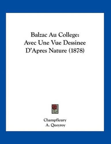 Balzac Au College: Avec Une Vue Dessinee D'Apres Nature (1878)