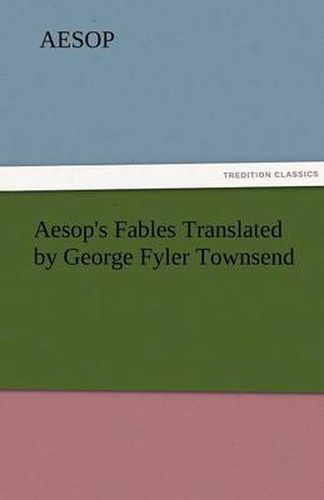 Cover image for Aesop's Fables Translated by George Fyler Townsend