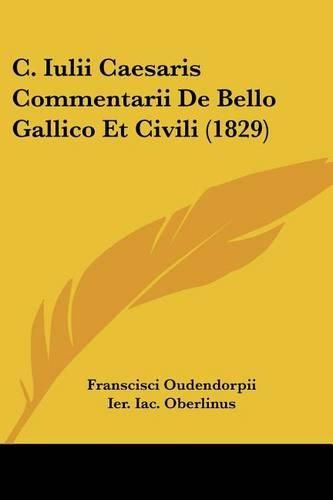 Cover image for C. Iulii Caesaris Commentarii de Bello Gallico Et Civili (1829)